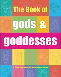 The Book of Gods & Goddesses: A Visual Directory of Ancient and Modern Deities