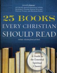 25 Books Every Christian Should Read: A Guide to the Essential Spiritual Classics