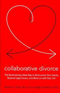 Collaborative Divorce: The Revolutionary New Way to Restructure Your Family, Resolve Legal Issues, and Move on with Your Life