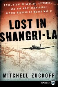 Lost in Shangri-La: A True Story of Survival, Adventure, and the Most Incredible Rescue Mission of World War II