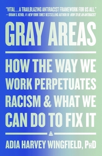 Gray Areas: How the Way We Work Perpetuates Racism and What We Can Do to Fix It