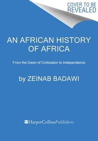 An African History of Africa: From the Dawn of Humanity to Independence