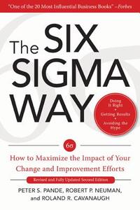 The Six Sigma Way:  How to Maximize the Impact of Your Change and Improvement Efforts, Second edition