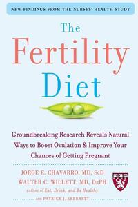 The Fertility Diet: Groundbreaking Research Reveals Natural Ways to Boost Ovulation and Improve Your Chances of Getting Pregnant