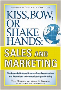 Kiss, Bow, or Shake Hands, Sales and Marketing: The Essential Cultural Guide—From Presentations and Promotions to Communicating and Closing