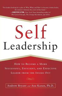 Self-Leadership: How to Become a More Successful, Efficient, and Effective Leader from the Inside Out