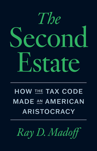 The Second Estate: How the Tax Code Made an American Aristocracy