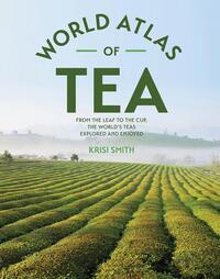 Smith, K: World Atlas of Tea