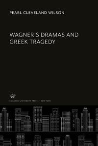 Wagner'S Dramas and Greek Tragedy