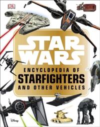 Star Wars™ Encyclopedia of Starfighters and Other Vehicles