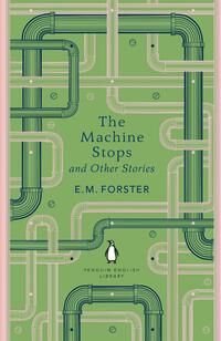 The Machine Stops and Other Stories