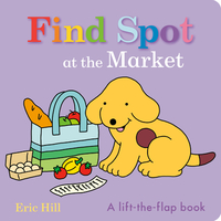 Find Spot at the Market: A Lift-The-Flap Book
