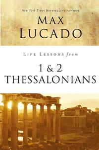 Life Lessons from 1 and 2 Thessalonians