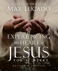 Experiencing the Heart of Jesus for 52 Weeks Revised and Updated