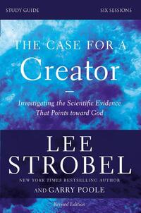 The Case for a Creator Bible Study Guide Revised Edition