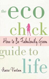 The Eco Chick Guide to Life
