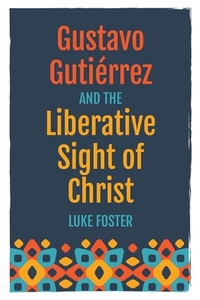 Gustavo Gutiérrez and the Liberative Sight of Christ