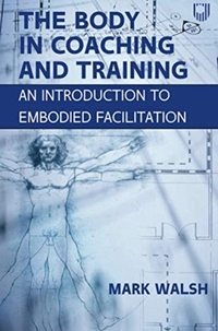 The Body in Coaching and Training: An Introduction to Embodied Facilitation