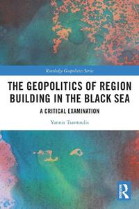 The Geopolitics of Region Building in the Black Sea