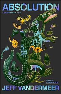 Absolution: A Southern Reach Novel