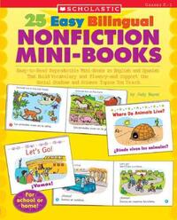 25 Easy Bilingual Nonfiction Mini-Books: Easy-To-Read Reproducible Mini-Books in English and Spanish That Build Vocabulary and Fluency--And Support th