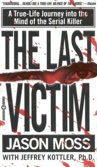 The Last Victim: A True-Life Journey Into the Mind of the Serial Killer