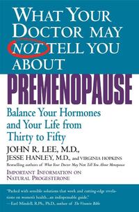 Lee, J: What Your Doctor May Not Tell You about Premenopause