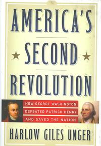 America's Second Revolution: How George Washington Defeated Patrick Henry and Saved the Nation