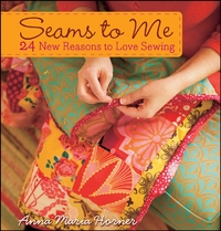 Seams to Me: 24 New Reasons to Love Sewing [With 10 Patterns]