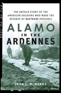 Alamo in the Ardennes: The Untold Story of the American Soldiers Who Made the Defense of Bastogne Possible