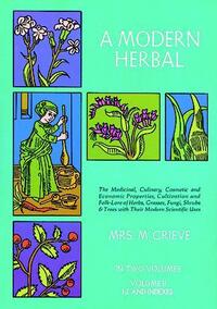 A Modern Herbal, Volume 2: The Medicinal, Culinary, Cosmetic and Economic Properties, Cultivation and Folk-Lore of Herbs, Grasses, Fungi Shrubs &
