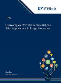 Overcomplete Wavelet Representations With Applications in Image Processing