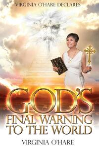 Virginia O'Hare Declares God's Final Warning To The World
