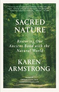 Sacred Nature: Restoring Our Ancient Bond with the Natural World