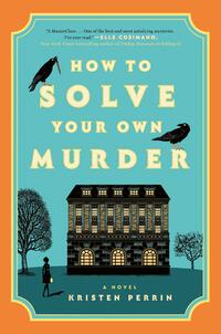 Perrin, K: How to Solve Your Own Murder