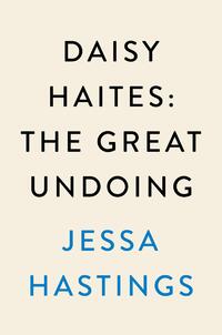 Hastings, J: Daisy Haites: The Great Undoing