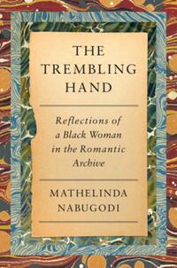 The Trembling Hand: Reflections of a Black Woman in the Romantic Archive