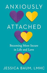Anxiously Attached: Becoming More Secure in Life and Love