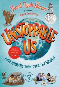 Harari, Y: Unstoppable Us, Volume 1: How Humans Took Over th