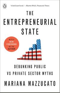 The Entrepreneurial State: Debunking Public vs Private Sector Myths