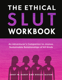 The Ethical Slut Workbook: An Adventurer's Companion to Joyous, Sustainable Relationships of All Kinds