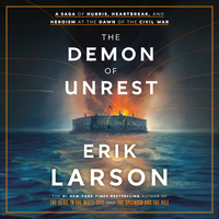 The Demon of Unrest: A Saga of Hubris, Heartbreak, and Heroism at the Dawn of the Civil War