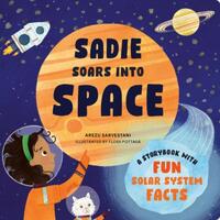 Sadie Soars Into Space: A Storybook with Fun Solar System Facts