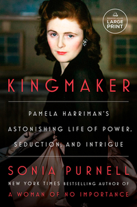 Kingmaker: Pamela Harriman's Astonishing Life of Power, Seduction, and Intrigue