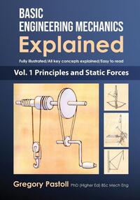 Basic Engineering Mechanics Explained, Volume 1