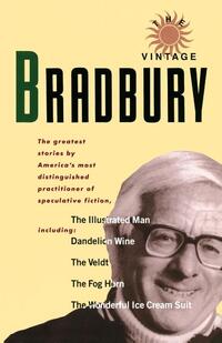 The Vintage Bradbury: The Greatest Stories by America's Most Distinguished Practioner of Speculative Fiction