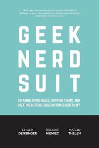 Geek Nerd Suit: Breaking Down Walls, Unifying Teams, and Creating Cutting-Edge Customer Centricity