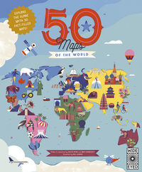 50 Maps of the World: Explore the Globe with 50 Fact-Filled Maps!