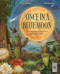 Once in a Blue Moon: Nature's Rarest Events and Best-Kept Secrets