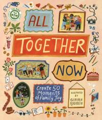All Together Now: Create 50 Moments of Family Joy